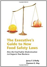 The Executives Guide to New Food Safety Laws: How the Food Safety Modernization ACT Impacts Your Business (Paperback, New)