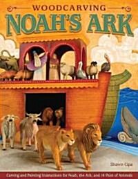 Woodcarving Noahs Ark: Carving and Painting Instructions for the Noah, the Ark, and 14 Pairs of Animals (Paperback)