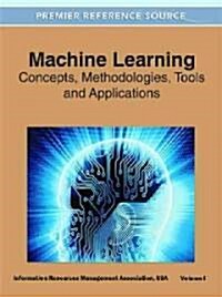 Machine Learning: Concepts, Methodologies, Tools and Applications (3 Volume Set) (Hardcover)