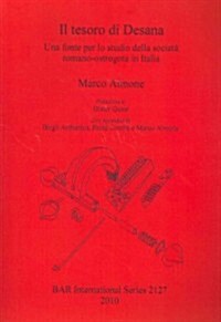 Il Tesoro Di Desana: Una Fonte Per Lo Studio Della Societa Romano-Ostrogota in Italia (Paperback)