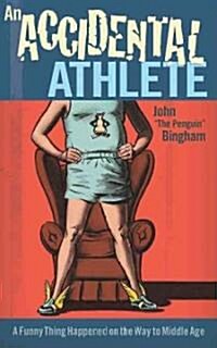 An Accidental Athlete: A Funny Thing Happened on the Way to Middle Age (Paperback)