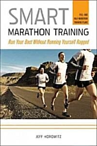 Smart Marathon Training: Run Your Best Without Running Yourself Ragged (Paperback)