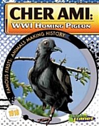 Cher Ami: Wwi Homing Pigeon: Wwi Homing Pigeon (Library Binding)