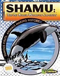 Shamu: 1st Killer Whale in Captivity: 1st Killer Whale in Captivity (Library Binding)