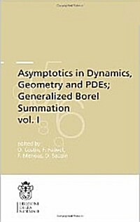 Asymptotics in Dynamics, Geometry and Pdes; Generalized Borel Summation: Proceedings of the Conference Held in Crm Pisa, 12-16 October 2009, Vol. I (Paperback)
