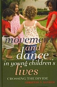 Movement and Dance in Young Childrens Lives: Crossing the Divide (Hardcover, 2)