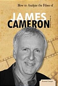 How to Analyze the Films of James Cameron (Library Binding)