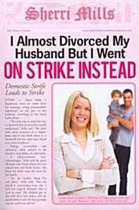 I Almost Divorced My Husband, But I Went on Strike Instead (Paperback)