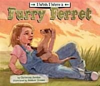 I Wish I Were a Furry Ferret (Library Binding)