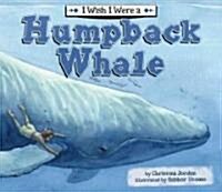 I Wish I Were a Humpback Whale (Library Binding)