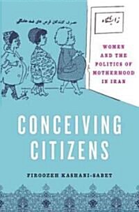 Conceiving Citizens: Women and the Politics of Motherhood in Iran (Paperback)