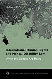 International Human Rights and Mental Disability Law: When the Silenced Are Heard (Hardcover)