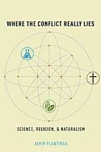 Where the Conflict Really Lies: Science, Religion, and Naturalism (Hardcover)