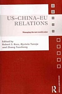 US-China-EU Relations : Managing the New World Order (Paperback)