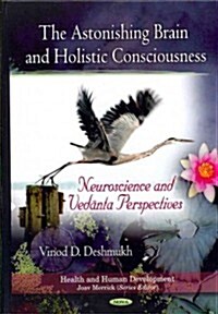 The Astonishing Brain and Holistic Consciousness: Neuroscience and Vedanta Perspectives (Hardcover)