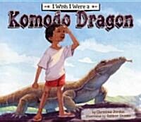 I Wish I Were a Komodo Dragon (Library Binding)
