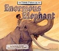 I Wish I Were an Enormous Elephant (Library Binding)