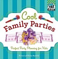 Cool Family Parties: Perfect Party Planning for Kids: Perfect Party Planning for Kids (Library Binding)