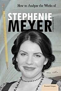 How to Analyze the Works of Stephenie Meyer (Library Binding)