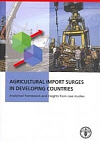 Agricultural Import Surges in Developing Countries: Analytical Framework and Insight from Case Studies: Analytical Framework and Insight from Case Stu (Paperback)