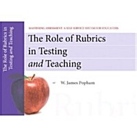 The Role of Rubrics in Testing and Teaching, Mastering Assessment: A Self-Service System for Educators, Pamphlet 13 (Paperback, 2, Revised)