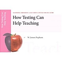 How Testing Can Help Teaching, Mastering Assessment: A Self-Service System for Educators, Pamphlet 8 (Paperback, 2, Revised)