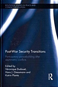 Post-War Security Transitions : Participatory Peacebuilding After Asymmetric Conflicts (Hardcover)