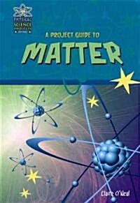 A Project Guide to Matter (Library Binding)