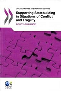 Supporting Statebuilding in Situations of Conflict and Fragility: Policy Guidance (Paperback)