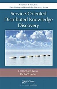 Service-Oriented Distributed Knowledge Discovery (Hardcover)