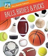 Balls, Birdies & Pucks (Library Binding)