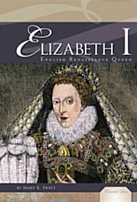 Elizabeth I: English Renaissance Queen: English Renaissance Queen (Library Binding)