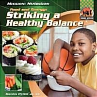 Food and Energy: Striking a Healthy Balance: Striking a Healthy Balance (Library Binding)