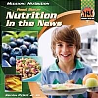 Food Buzz: Nutrition in the News: Nutrition in the News (Library Binding)