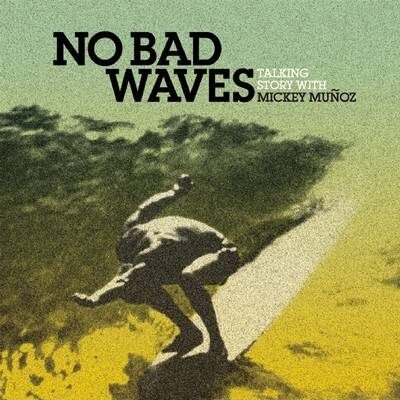No Bad Waves: Talking Story with Mickey Munoz (Hardcover)