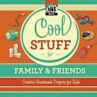 Cool Stuff for Family & Friends: Creative Handmade Projects for Kids (Library Binding)