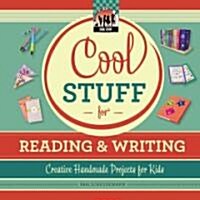 Cool Stuff for Reading & Writing: Creative Handmade Projects for Kids (Library Binding)