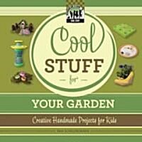 Cool Stuff for Your Garden: Creative Handmade Projects for Kids (Library Binding)