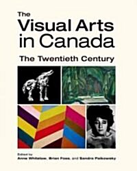 The Visual Arts in Canada: The Twentieth Century (Paperback)