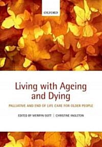 Living with Ageing and Dying : Palliative and End of Life Care for Older People (Paperback)