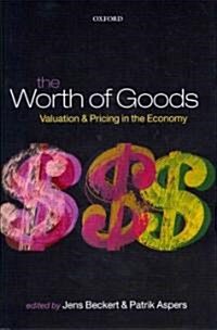 The Worth of Goods : Valuation and Pricing in the Economy (Hardcover)