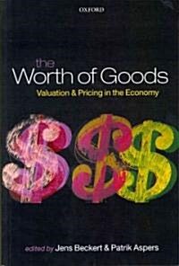 The Worth of Goods : Valuation and Pricing in the Economy (Paperback)