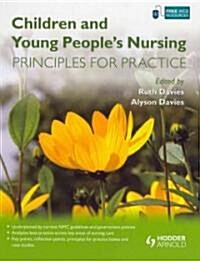 Children and Young Peoples Nursing : Principles for Practice (Paperback)