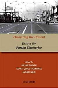 Theorizing the Present: Essays for Partha Chatterjee (Hardcover)