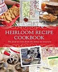 Southern Living Heirloom Recipe Cookbook: The Food We Love from the Times We Treasure (Hardcover)
