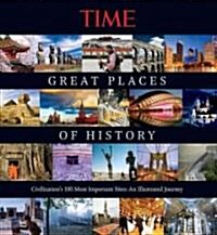 Great Places of History: Civilizations 100 Most Important Sites: An Illustrated Journey (Hardcover)