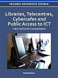 Libraries, Telecentres, Cybercafes and Public Access to ICT: International Comparisons (Hardcover)