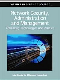 Network Security, Administration and Management: Advancing Technology and Practice (Hardcover)