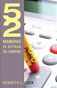 52 Maneras de Estirar Su Dinero = 52 Ways to Stretch Your Money (Paperback)
