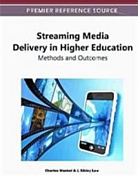 Streaming Media Delivery in Higher Education: Methods and Outcomes (Hardcover)